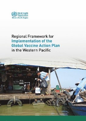 World Health Organization: Regional Office for the Western Pacific - Regional framework for implementation of the Global Vaccine Action Plan in the Western Pacific, Häftad