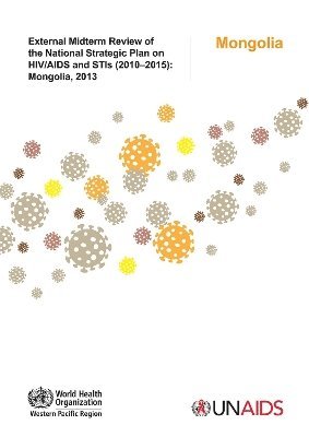 World Health Organization: Regional Office for the Western Pacific - External midterm review of the national strategic plan on HIV/AIDS and STI (2010-2015), Häftad. Tillgänglighet: Lägg i varukorg