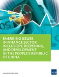 Emerging Issues in Finance Sector Inclusion, Deepening, and Development in the People's Republic of China