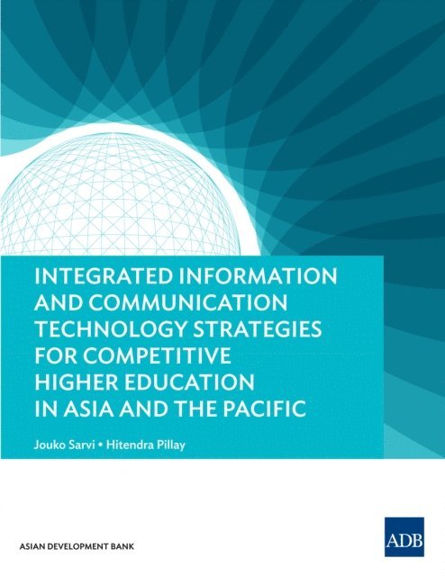 Hitendra Pillay, Jouko Sarvi - Integrated Information and Communication Technology Strategies for Competitive Higher Education in Asia and the Pacific, E-bok