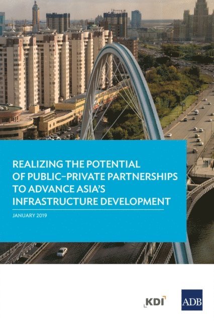 Minsoo Lee, Jungwook Kim, Akash Deep - Realizing the Potential of Public-Private Partnerships to Advance Asia's Infrastructure Development, E-bok