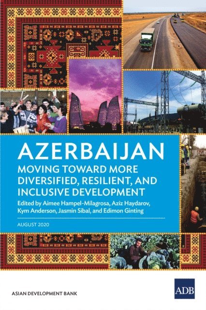 Edimon Ginting, Jasmin Sibal, Kym Anderson, Aziz Haydarov, Aimee Hampel-Milagrosa - Azerbaijan: Moving Toward More Diversified, Resilient, and Inclusive Development, E-bok
