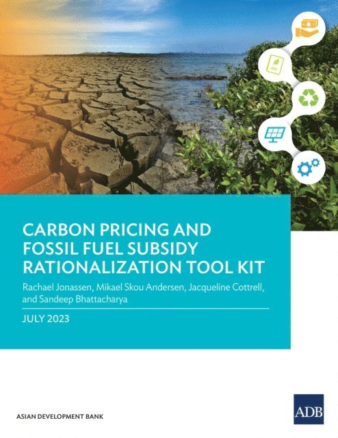 Sandeep Bhattacharya, Jacqueline Cottrell, Mikael Skou Andersen, Rachael Jonassen - Carbon Pricing and Fossil Fuel Subsidy Rationalization Tool Kit, E-bok