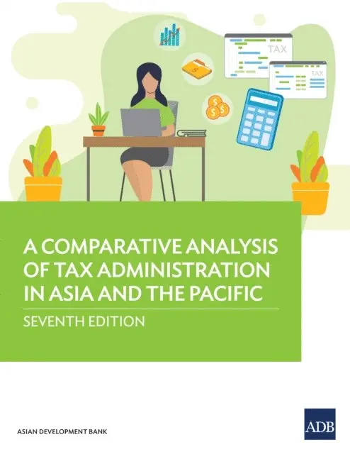 Comparative Analysis of Tax Administration in Asia and the Pacific-Seventh Edition