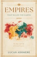 Lucan Ashmere - Empires That Ruled the Earth, Häftad