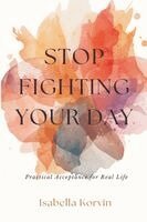 Isabella Korvin - Stop Fighting Your Day, Häftad