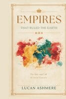 Lucan Ashmere - Empires That Ruled the Earth, Häftad