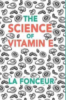 La Fonceur - Science of Vitamin E, Inbunden. Tillgänglighet: Lägg i varukorg