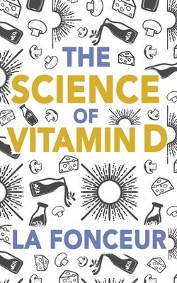 La Fonceur - Science of Vitamin D, Häftad. Tillgänglighet: Lägg i varukorg