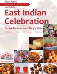 East Indian Celebration Festive Recipes from Abby's Plate (EditionRevised Edition)