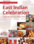 East Indian Celebration Festive Recipes from Abby's Plate (EditionRevised Edition)