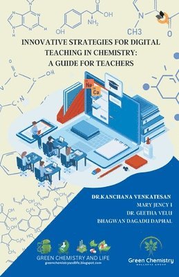 Kanchana Venkatesan, Mary Jency, Geetha Velu - Innovative Strategies for Digital Teaching in Chemistry   A Guide for Teachers, Övrigt