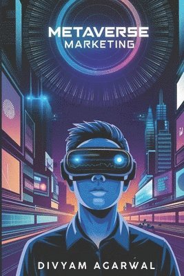 Divyam Agarwal - Metaverse Marketing: Navigating Virtual Worlds for Brand Success, Övrigt