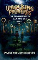 Praise Publishing House - Unlocking Proverbs: The Adventures of Ella and Sam, Häftad. Tillgänglighet: Lägg i varukorg