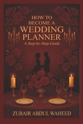 Zubair Abdul Waheed - How to Become a Wedding Planner: A Step-by-Step Guide, Övrigt