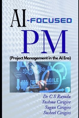 Sushma Cirigire, Sugun Cirigiri, Susheel Cirigiri - AI-Focused PM (Project Management in the AI Era), Häftad