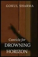 Gokul Sharma - Canticle for Drowning Horizon, Häftad. Tillgänglighet: Tillfälligt slut