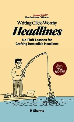P Sharma - One-Hour Street Smart MBA on Writing Click-Worthy Headlines, Inbunden