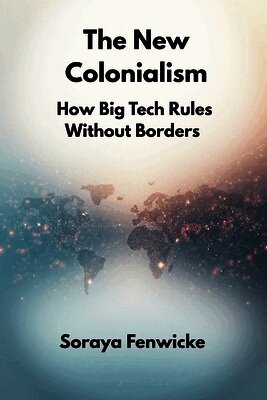 Soraya Fenwicke - New Colonialism: How Big Tech Rules Without Borders, Häftad