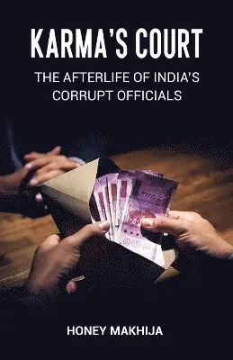 Karma’s Court : The Afterlife of India’s Corrupt Officials