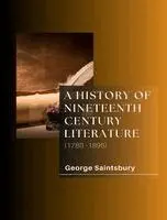 George Saintsbury - HISTORY OF NINETEENTH CENTURY LITERATURE (1780-1895), Övrigt. Tillgänglighet: Lägg i varukorg