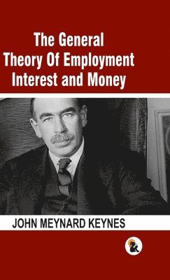 John Meynard Keynes - General Theory Of Employment Interest and Money: The Keynesian Revolution - HB, Övrigt