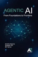 Amisha Saxena, Shailesh Giri, Basant Kumar Verma - Agentic AI: From Foundations to Frontiers, Häftad