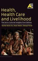 Sachita Nanda Sa, Akash Mallick, Biswajit Parida - HEALTH, HEALTH CARE AND LIVELIHOOD: THE SOCIO-CULTURAL INSIGHTS FROM ODISHA, Inbunden