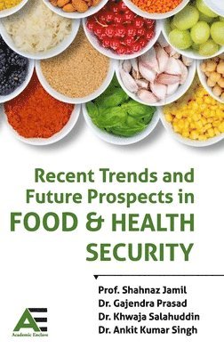 Shahnaz Jamil, Ganjendra Prasad, Khwaja Salahuddin - Recent Trends and  Future Prospects in Food and Health Security, Inbunden
