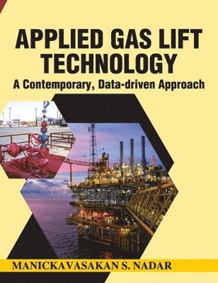Manickavasakan S Nadar - Applied Gas Lift Technology: A Contemporary, Data-driven Approach, Inbunden