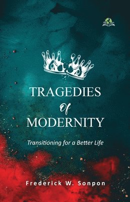 Frederick W Sonpon - Tragedies of Modernity: Transitioning for Better Life, Häftad