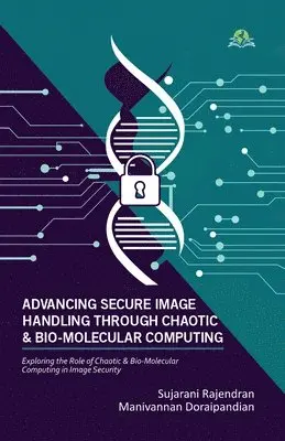 Sujarani Rajendran, Manivannan Doraipandian - Advancing Secure Image Handling through Chaotic and Bio-Molecular Computing, Häftad. Tillgänglighet: Lägg i varukorg