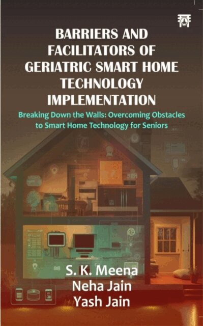 Yash Jain, Neha Jain, S.K. Meena - Barriers and Facilitators of Geriatric Smart Home Technology Implementation, E-bok