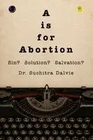 Suchitra Dalvie - A is for Abortion, Häftad. Tillgänglighet: Lägg i varukorg