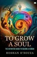 Roshan D'Souza - To Grow A Soul-The definitive guide to raising a human, Häftad. Tillgänglighet: Lägg i varukorg