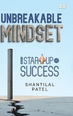 Shantilal Patel - Unbreakable Mindset - From Start-Up to Success in Business, Inbunden