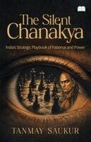 Tanmay Rajesh Saukur - Silent Chanakya-India’s Strategic Playbook of Patience and Power, Häftad