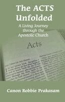 Canon Robbie Prakasam - ACTS Unfolded: A Living Journey  through the  Apostolic Church, Häftad