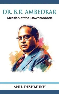Anil Deshmukh - Dr. Bhim Rao Ambedkar Messian of the Downtrodden, Inbunden. Tillgänglighet: Lägg i varukorg