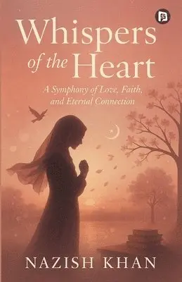 Nazish Khan - "Whispers of the Heart: A Symphony of Love, Faith, and Eternal Connection" (EditionFirst), Häftad. Tillgänglighet: Lägg i varukorg