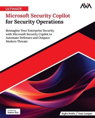 Raghu Boddu, Sami Lamppu - Ultimate Microsoft Security Copilot for Security Operations, Häftad