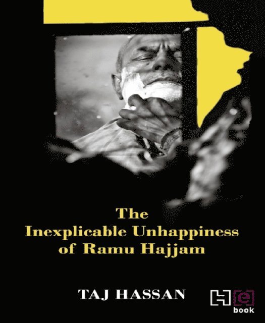 Taj Hassan - Inexplicable Unhappiness of Ramu Hajjam, E-bok