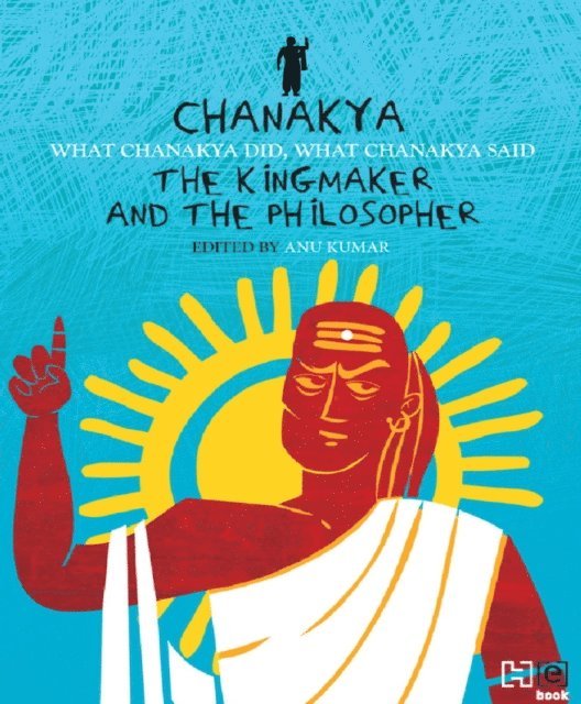 Anu Kumar - Chanakya: The Kingmaker and the Philosopher, E-bok