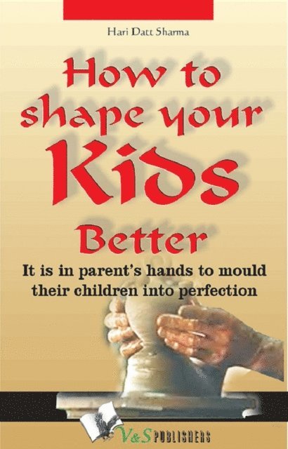 Hari Dutt Sharma - How To Shape Your Kids Better, E-bok