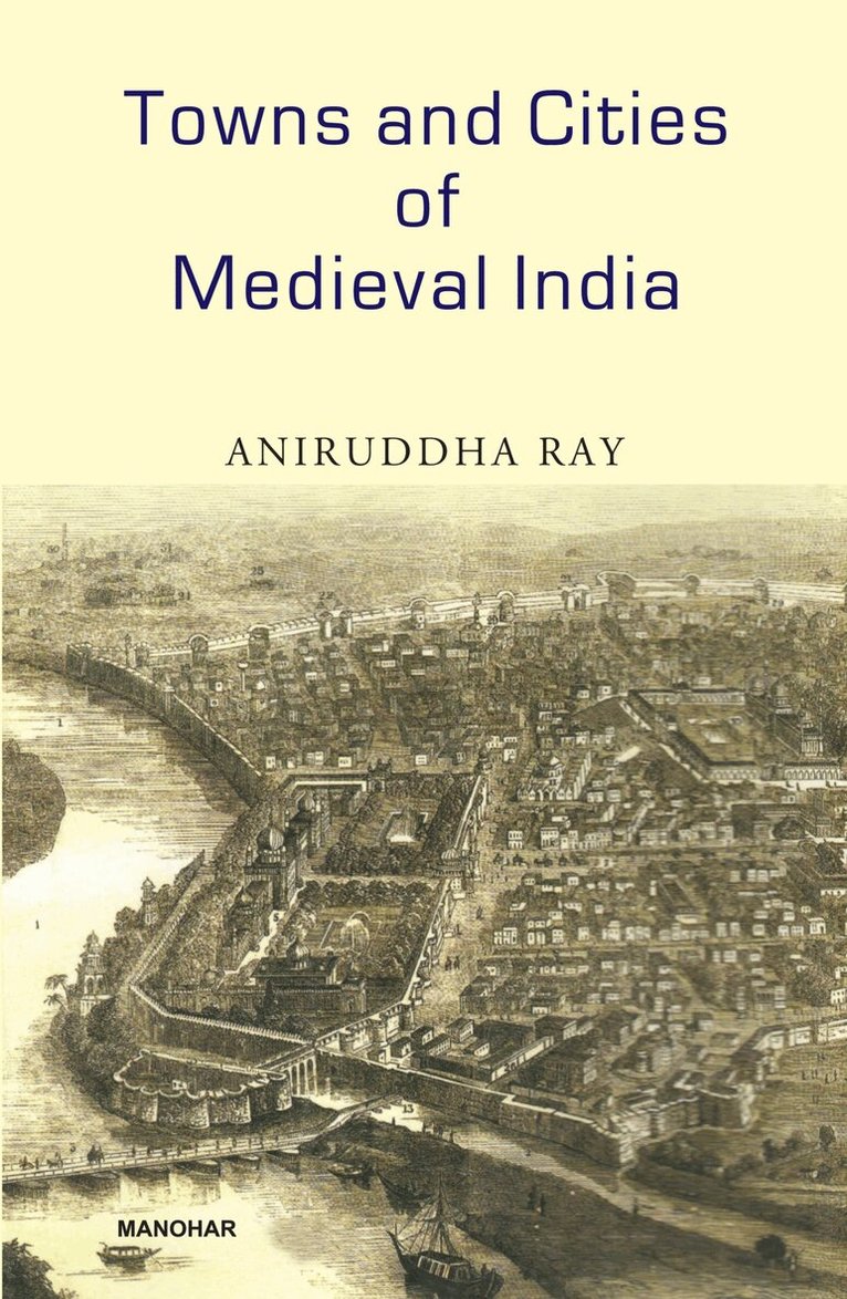 Aniruddha Ray - Towns and Cities of Medieval India, Inbunden. Tillgänglighet: Lägg i varukorg
