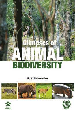 K Muthuchelian - Glimpses of Animal Biodiversity, Inbunden