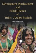 Development Displacement and Rehabilitation of Tribes in Andhra Pradesh