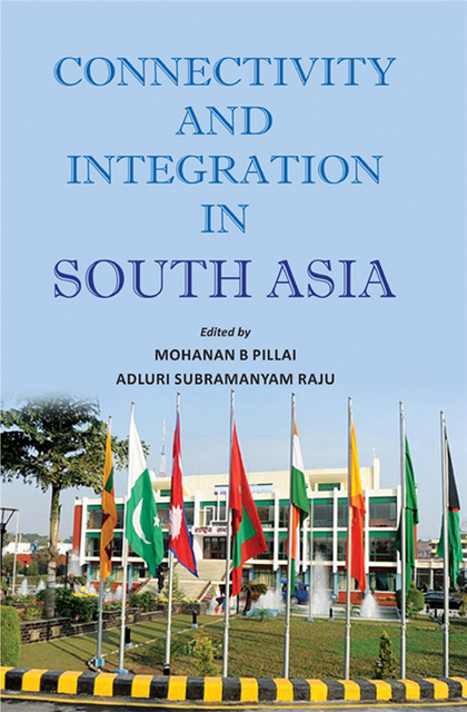 Adluri Subramanyam Raju, Mohanan B. Pillai - Connectivity and Integration in South Asia, E-bok