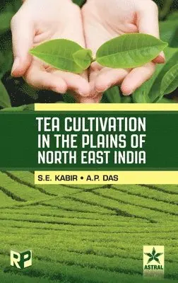 S. E. &. Das a. P. Kabir - Tea Cultivation In The Plains of North East India, Inbunden. Tillgänglighet: Lägg i varukorg