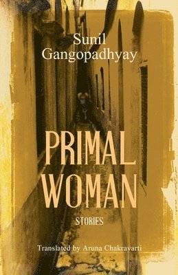 Primal Woman: Stories av Sunil Gangopadhyay, Aruna Chakravarti